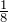 \frac{1}{8}